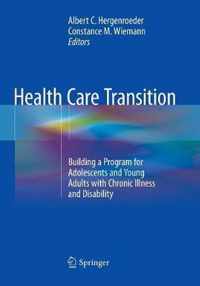 Health Care Transition: Building a Program for Adolescents and Young Adults with Chronic Illness and Disability