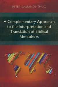 A Complementary Approach to the Interpretation and Translation of Biblical Metaphors