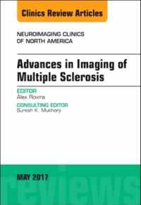 Advances in Imaging of Multiple Sclerosis, An Issue of Neuroimaging Clinics of North America