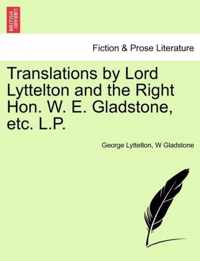 Translations by Lord Lyttelton and the Right Hon. W. E. Gladstone, Etc. L.P.