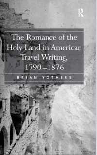 The Romance of the Holy Land in American Travel Writing, 1790-1876