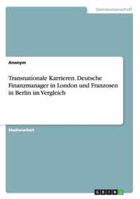 Transnationale Karrieren. Deutsche Finanzmanager in London und Franzosen in Berlin im Vergleich