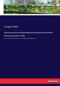 Untersuchungen uber den gegenwartigen Stand der Agrarstatistik und deren Entwickelung seit dem Jahr 1868