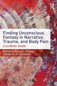 Finding Unconscious Fantasy in Narrative, Trauma, and Body Pain