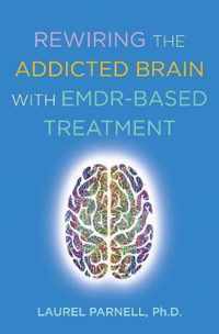 Rewiring the Addicted Brain with EMDR-Based Treatment