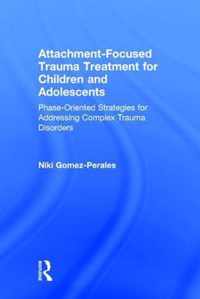 Attachment-Focused Trauma Treatment for Children and Adolescents