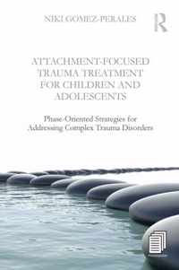 Attachment-Focused Trauma Treatment for Children and Adolescents