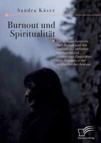 Burnout und Spiritualitat. Das Burnout-Syndrom nach Burisch und das Konzept der vertieften Spiritualitat und emotionalen Gesundheit nach Scazzero in der vergleichenden Analyse