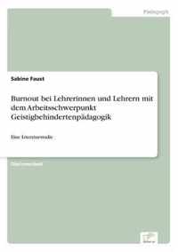 Burnout bei Lehrerinnen und Lehrern mit dem Arbeitsschwerpunkt Geistigbehindertenpadagogik