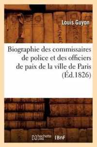 Biographie Des Commissaires de Police Et Des Officiers de Paix de la Ville de Paris (Ed.1826)