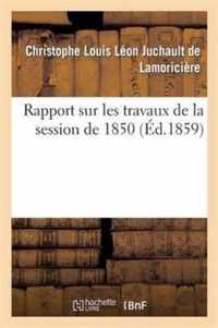 Rapport Sur Les Travaux de la Session de 1850