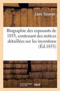 Biographie Des Exposants de 1855, Contenant Des Notices Detaillees Sur Les Inventions, Les Travaux