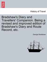 Bradshaw's Diary and Travellers' Companion. Being a Revised and Improved Edition of Bradshaw's Diary and Route Record, Etc.