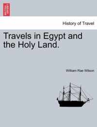 Travels in Egypt and the Holy Land. The second edition.