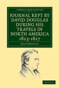 Journal Kept By David Douglas During His Travels In North America 1823-1827