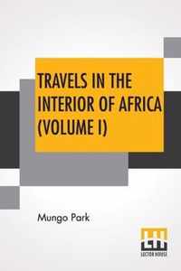 Travels In The Interior Of Africa (Volume I)