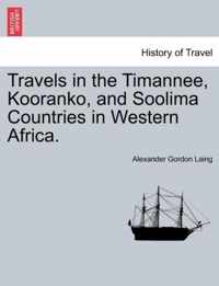 Travels in the Timannee, Kooranko, and Soolima Countries in Western Africa.