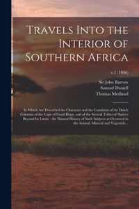 Travels Into the Interior of Southern Africa: in Which Are Described the Character and the Condition of the Dutch Colonists of the Cape of Good Hope, and of the Several Tribes of Natives Beyond Its Limits