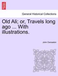 Old Ali; or, Travels long ago ... With illustrations.