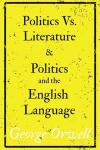 Politics Vs. Literature and Politics and the English Language