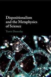 Dispositionalism and the Metaphysics of Science