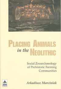 Placing Animals in the Neolithic: Social Zooarchaeology of Prehistoric Farming Communities