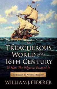 The Treacherous World of the 16th Century & How the Pilgrims Escaped It