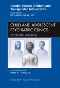 Gender Variant Children and Transgender Adolescents, An Issue of Child and Adolescent Psychiatric Clinics of North America