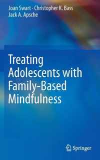 Treating Adolescents with Family-Based Mindfulness