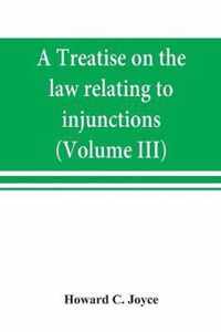 A treatise on the law relating to injunctions (Volume III)