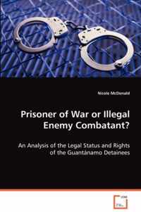 Prisoner of War or Illegal Enemy Combatant?