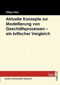 Aktuelle Konzepte zur Modellierung von Geschaftsprozessen - ein kritischer Vergleich