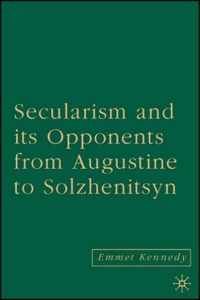 Secularism and Its Opponents from Augustine to Solzhenitsyn