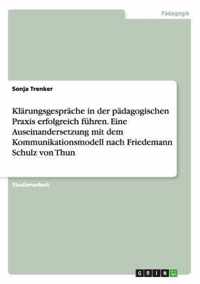 Klarungsgesprache in der padagogischen Praxis erfolgreich fuhren. Eine Auseinandersetzung mit dem Kommunikationsmodell nach Friedemann Schulz von Thun