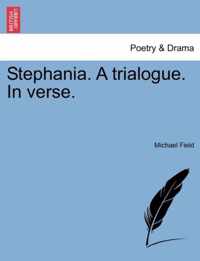 Stephania. a Trialogue. in Verse.