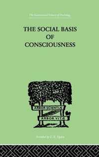 The Social Basis of Consciousness: A Study in Organic Psychology Based Upon a Synthetic and Societal