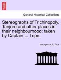 Stereographs of Trichinopoly, Tanjore and Other Places in Their Neighbourhood; Taken by Captain L. Tripe.