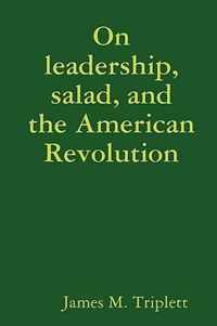 On Leadership, Salad, and the American Revolution