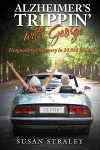 Alzheimer's Trippin' with George: Diagnosis to Discovery in 10,000 Miles