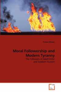 Moral Followership and Modern Tyranny