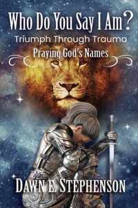 Who Do You Say I Am: Triumph Through Trauma