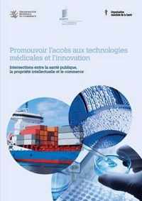 Promouvoir l'acces aux technologies medicales et l'innovation - Intersections entre la sante publique, la propriete intellectuelle et le commerce