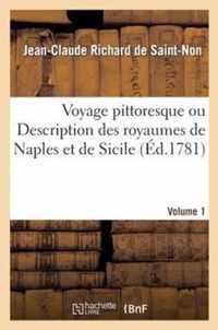 Voyage Pittoresque Ou Description Des Royaumes de Naples Et de Sicile. Vol. 1