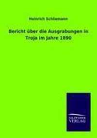 Bericht uber die Ausgrabungen in Troja im Jahre 1890