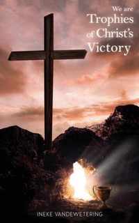 We Are Trophies of Christ's Victory