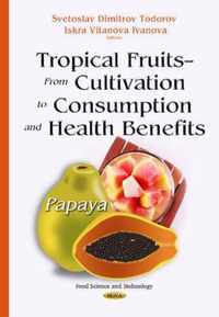 Tropical Fruits  From Cultivation to Consumption & Health Benefits