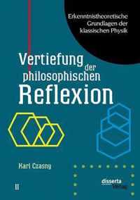 Erkenntnistheoretische Grundlagen der klassischen Physik: Band II: Vertiefung der philosophischen Reflexion