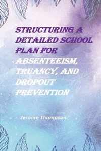 Structuring a Detailed School Plan for Absenteeism, Truancy, and Dropout Prevention