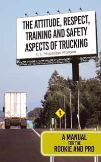 The Attitude, Respect, Training and Safety Aspects of Trucking