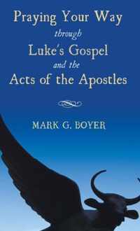 Praying Your Way Through Luke's Gospel and the Acts of the Apostles